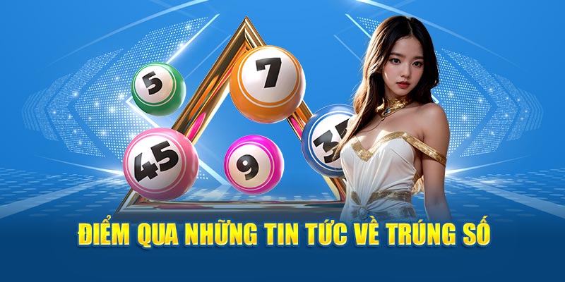 Điểm qua những tin tức về trúng số 