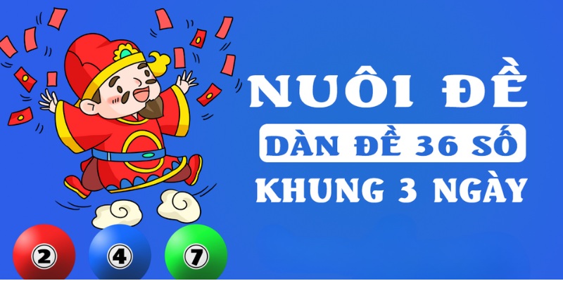 Nuôi dàn đề 36 số khung 3 ngày tại soi cầu 24h