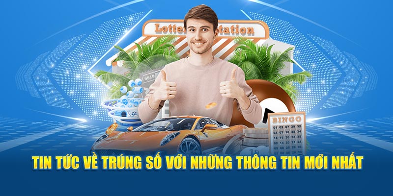 Tin tức về trúng số với những thông tin mới nhất 