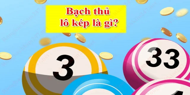 Bạch thủ lô kép hôm nay có gì đặc biệt